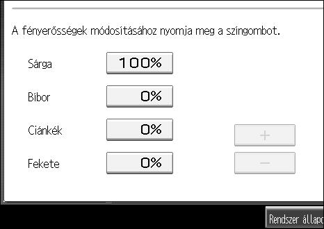 Másolás E Válassza ki a színt, amelynek a fényerõsségét meg kívánja határozni, majd adja meg százalékban a fényerõsséget a [n] vagy [o] gomb segítségével.