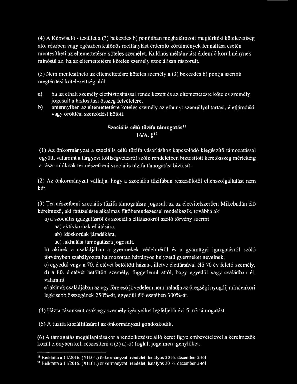 (5) Nem mentesíthető az eltemettetésre köteles személy a (3) bekezdés b) pontja szerinti megtérítési kötelezettség alól, a) ha az elhalt személy életbiztosítással rendelkezett és az eltemettetésre