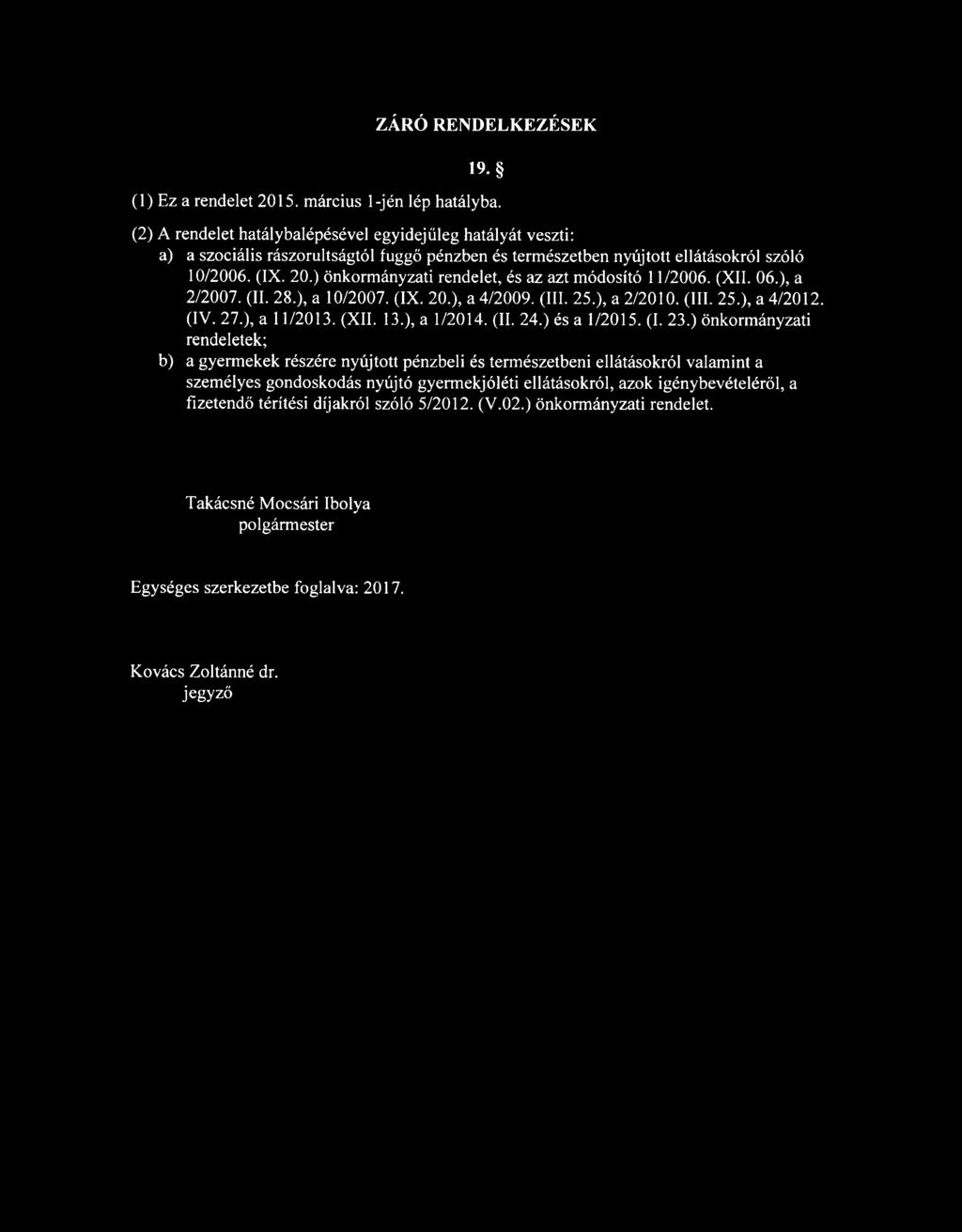 ) önkormányzati rendelet, és az azt módosító 11/2006. (XII. 06.), a 2/2007. (II. 28.), a 10/2007. (IX. 20.), a 4/2009. (III. 25.), a 2/2010. (III. 25.), a 4/2012. (IV. 27.), a 11/2013. (XII. 13.