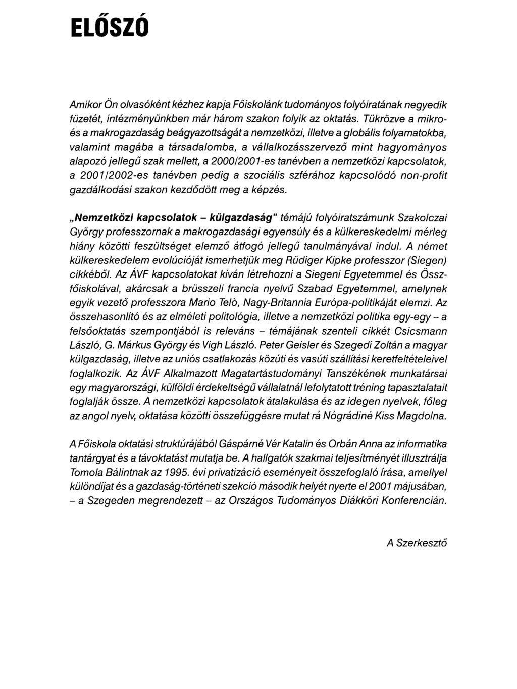 ELŐSZÓ Amikor Ön olvasóként kézhez kapja Főiskolánk tudományos folyóiratának negyedik füzetét, intézményünkben már három szakon folyik az oktatás.