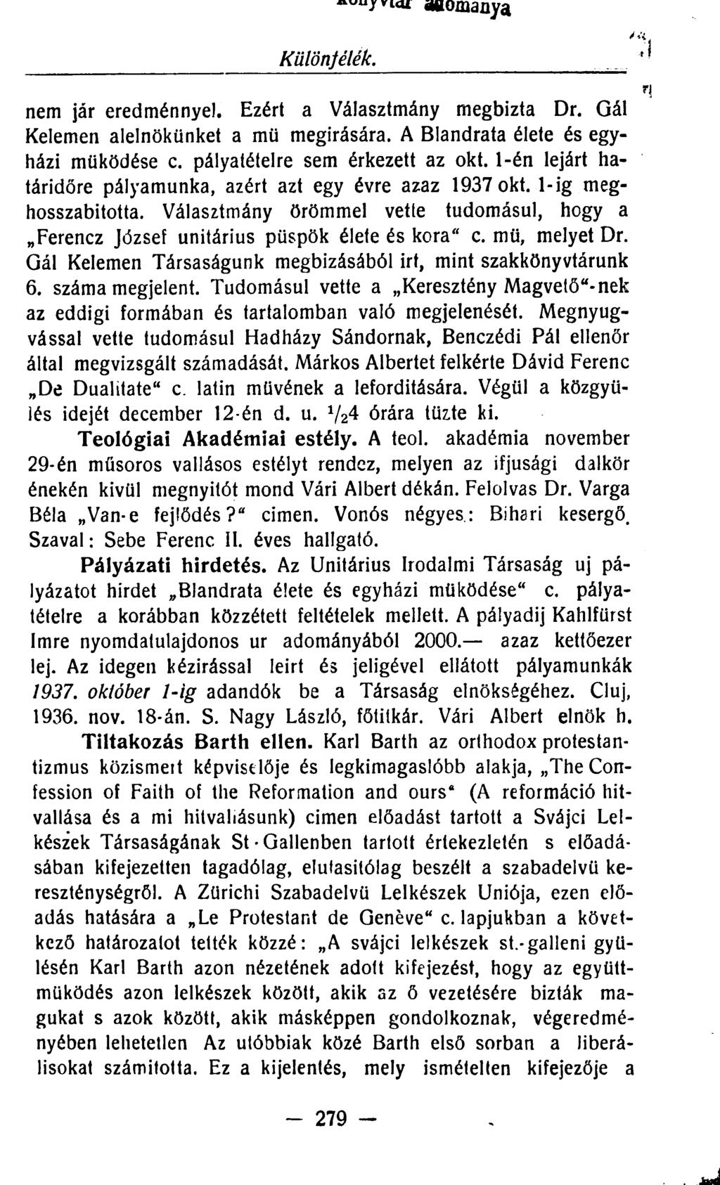 agomanya Különfélék. nem jár eredménnyel. Ezért a Választmány megbizta Dr. Gál Kelemen alelnökünket a mü megírására. A Blandrata élete és egyházi működése c. pályatételre sem érkezett az okt.