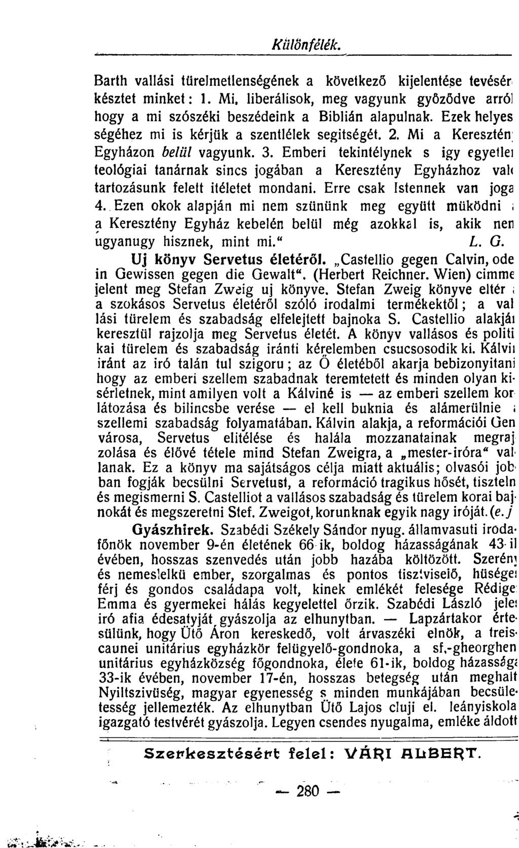 Különfélék. hogy a mi szószéki beszédeink a Biblián alapulnak. Ezek helyes Uj könyv Servetus életéről. Castellio gegen Calvin, ode in Gewissen gegen die Gewalt". (Herbert Reichner.