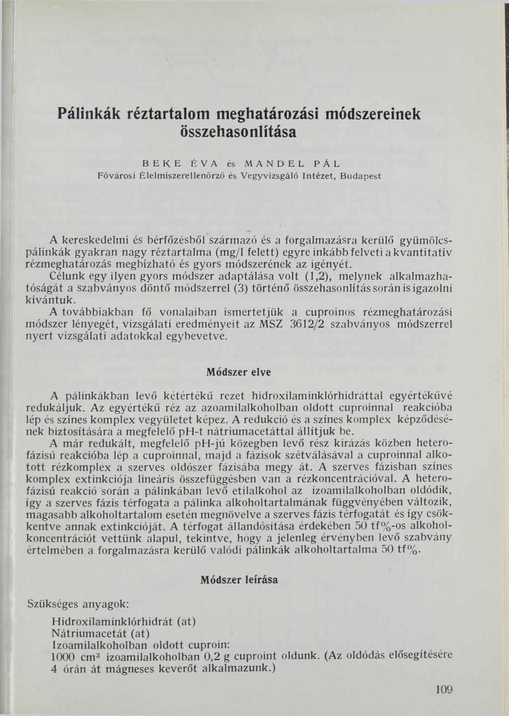 Pálinkák réztartalom meghatározási módszereinek összehasonlítása ВЕКЕ ÉVA és MANDEL PÁL Fővárosi Élelmiszerellenőrző és Vegyvizsgáló Intézet, Budapest A kereskedelmi és bérfőzésből származó és a