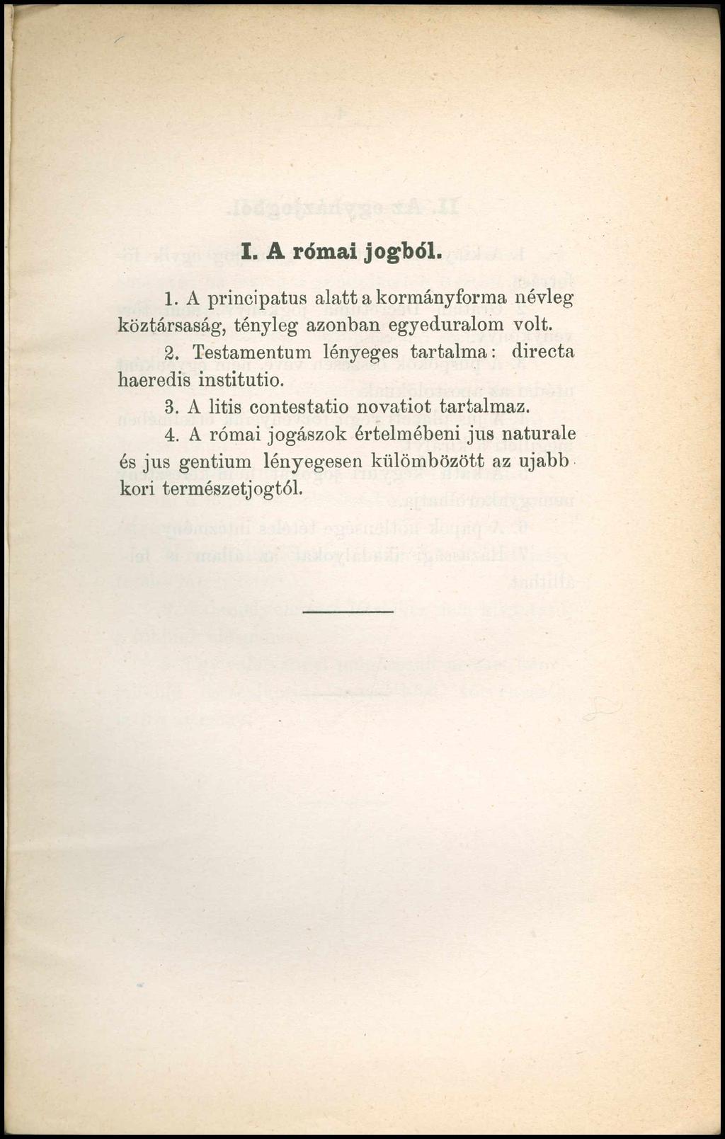 I. A római jogból. 1. A principatus alatt a kormányforma névleg köztársaság, tényleg azonban egyeduralom volt. 2.