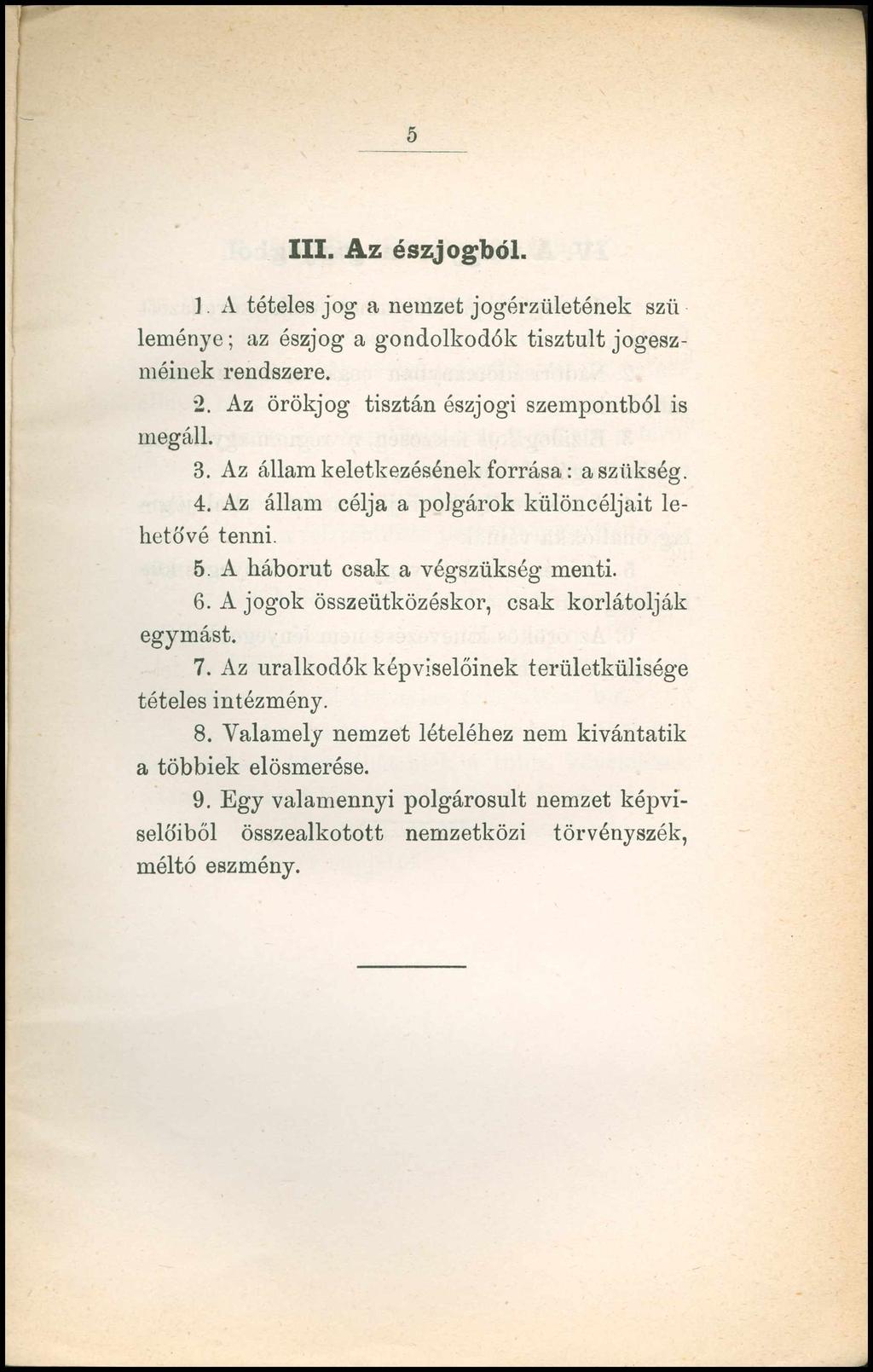 5 III. A z észjogból. 1. A tételes jog a nemzet jogérzületének szii leménye; az észjog a gondolkodók tisztult jogeszméinek rendszere. 2. Az örökjog tisztán észjogi szempontból is megáll. 3.