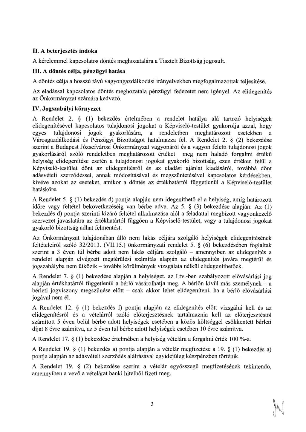 II. A beterjesztés indoka A kérelemmel kapcsolatos döntés meghozatalára a Tisztelt Bizottság jogosult. Ill.