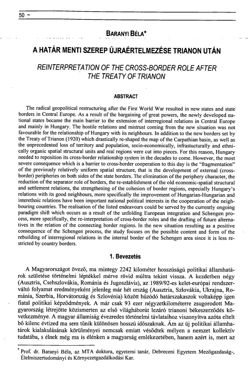 50 ~ BÁRÁNYI BÉLA* A HATÁR MENTI SZEREP ÚJRAÉRTELMEZÉSE TRIANON UTÁN REINTERPRET A TION OF THE CROSS-BORDER ROLE AFTER THE TREATY OF TRIANON ABSTRACT The radical geopolitical restructuring after the