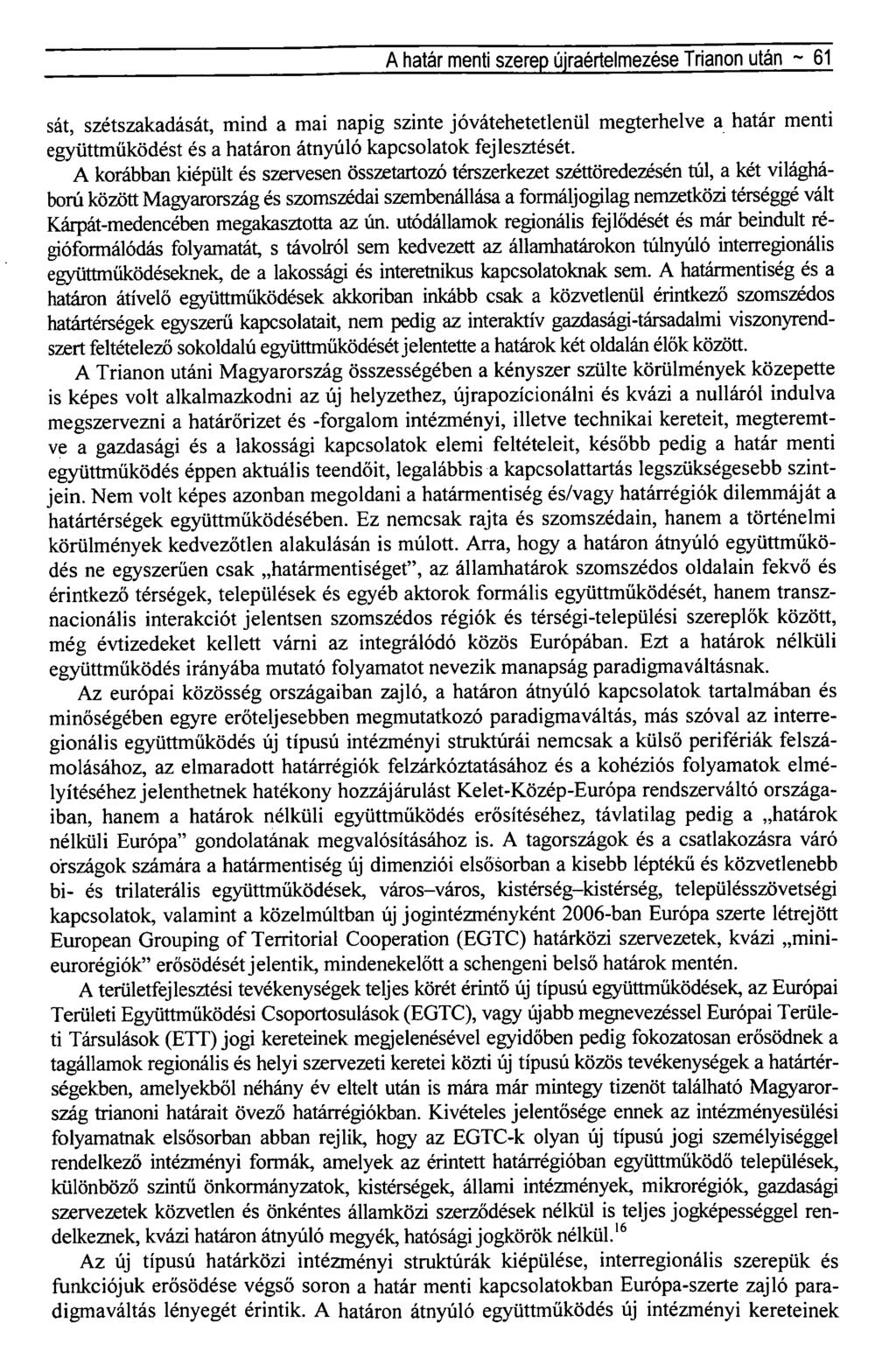 A határ menti szerep újraértelmezése Trianon után ~ 61 sát, szétszakadását, mind a mai napig szinte jóvátehetetlenül megterhelve a határ menti együttműködést és a határon átnyúló kapcsolatok