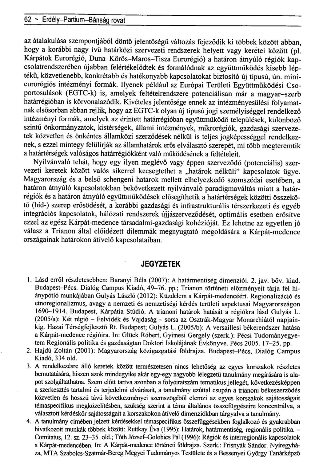 62 ~ Erdély-Partium-Bánság rovat az átalakulása szempontjából döntő jelentőségű változás fejeződik ki többek között abban, hogy a korábbi nagy ívű határközi szervezeti rendszerek helyett vagy kerétei