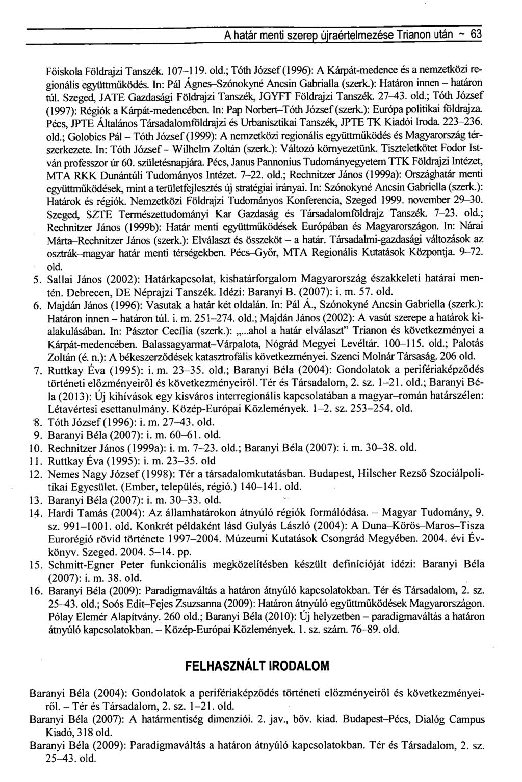 A határ menti szerep újraértelmezése Trianon után ~ 63 Főiskola Földrajzi Tanszék. 107-119. old.; Tóth József (1996): A Kárpát-medence és a nemzetközi regionális együttműködés.