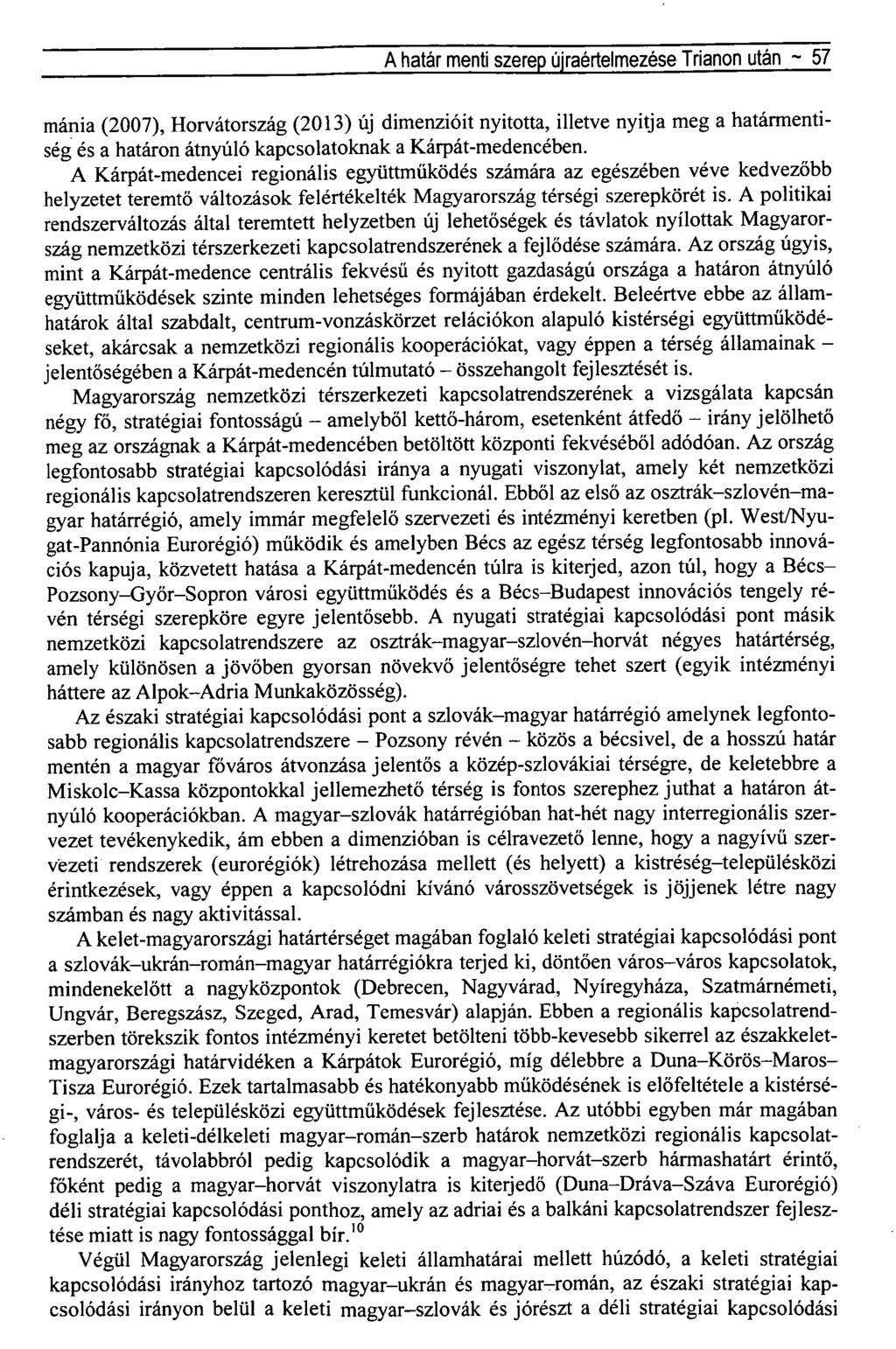 A határ menti szerep újraértelmezése Trianon után ~ 57 mánia (2007), Horvátország (2013) új dimenzióit nyitotta, illetve nyitja meg a határmentiség és a határon átnyúló kapcsolatoknak a