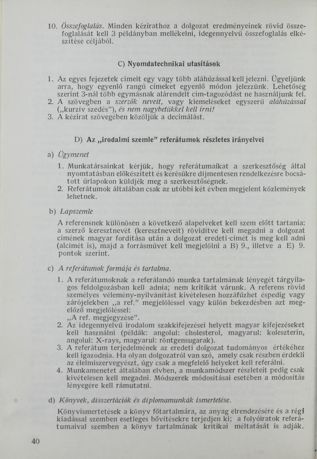 10. Összefoglalás. Minden kézirathoz a dolgozat eredményeinek rövid összefoglalását kell 3 példányban mellékelni, idegennyelvű összefoglalás elkészítése céljából. C) Nyomdatechnikai utasítások 1.