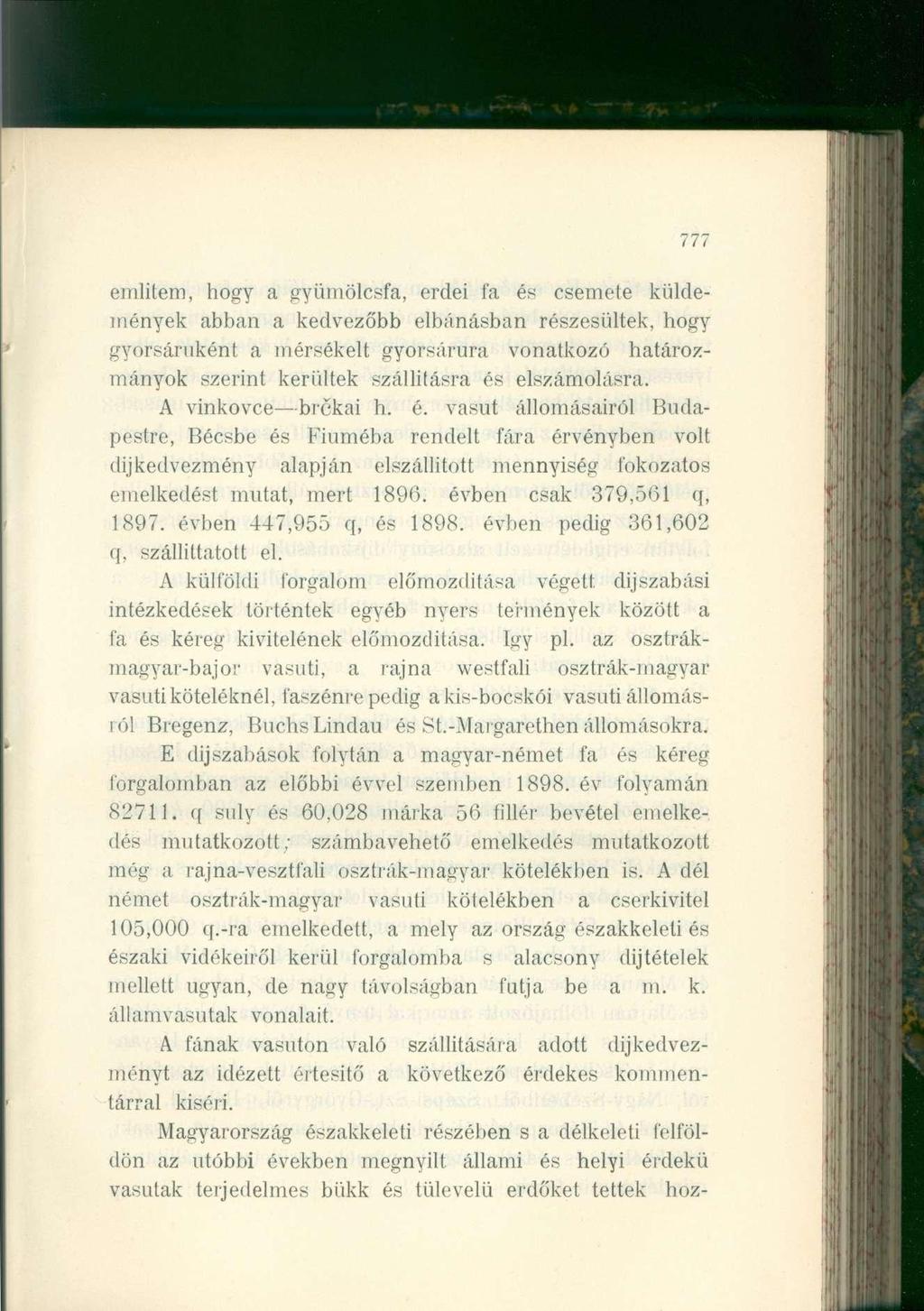 777 említem, hogy a gyümölcsfa, erdei fa és csemete küldemények abban a kedvezőbb elbánásban részesültek, hogy gyorsáruként a mérsékelt gyorsárura vonatkozó határozmányok szerint kerültek szállításra