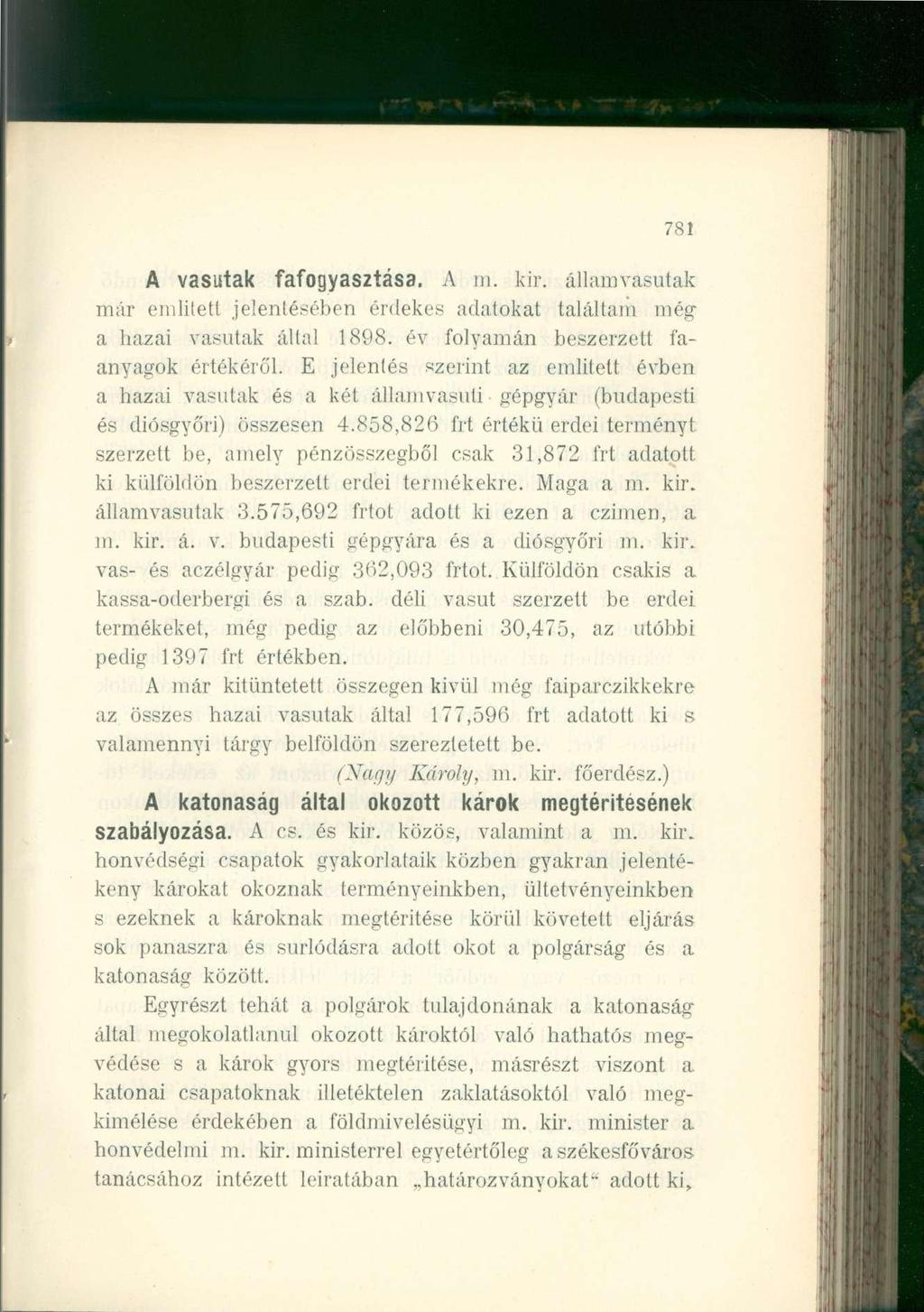 781 A vasutak fafogyasztása. A m. kir. államvasutak már emiitett jelentésében érdekes adatokat találtam még a hazai vasutak által 1898. év folyamán beszerzett faanyagok értékéről.