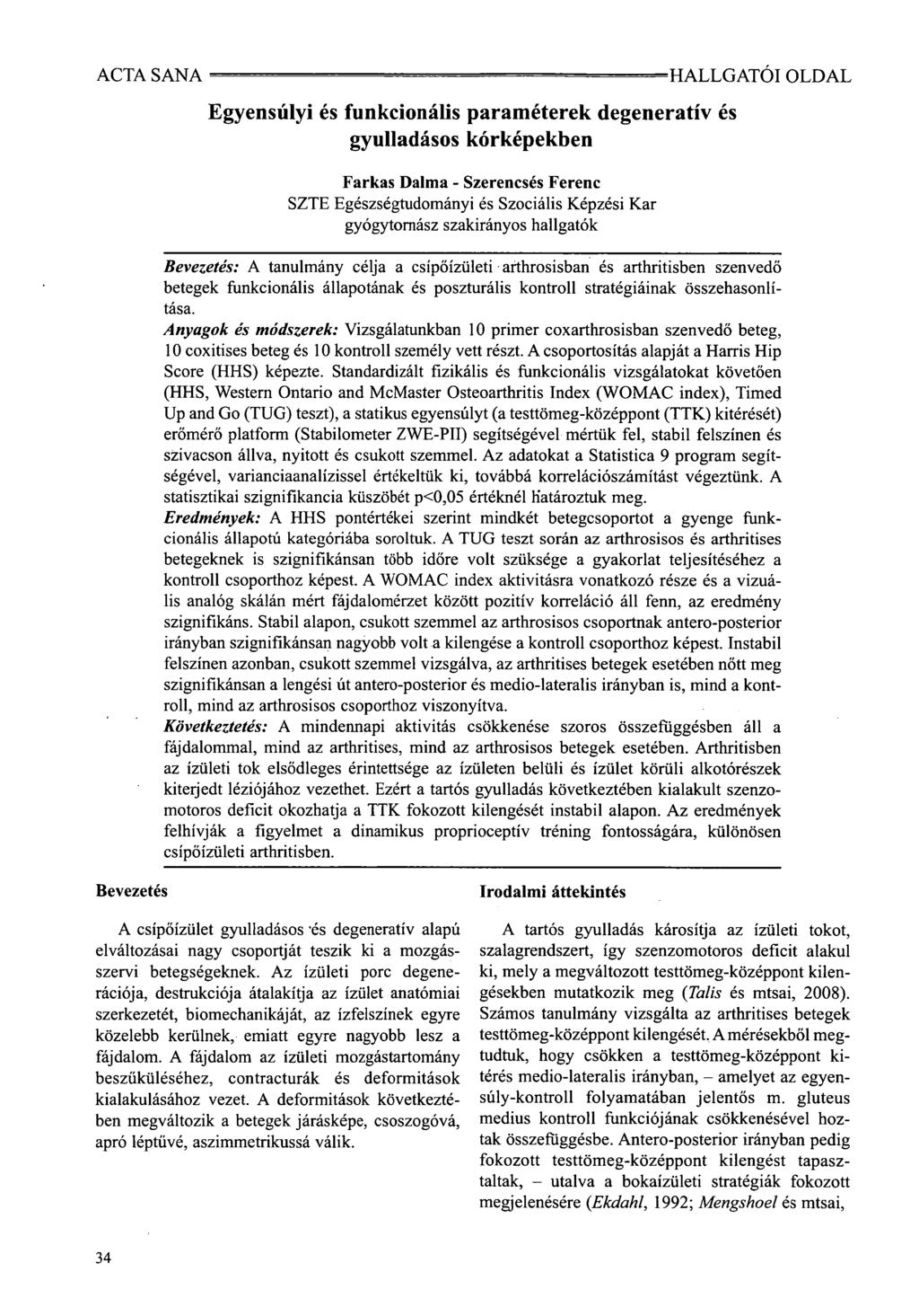 ACTA SANA Egyensúlyi és funkcionális paraméterek degeneratív és gyulladásos kórképekben Farkas Dalma - Szerencsés Ferenc SZTE Egészségtudományi és Szociális Képzési Kar gyógytornász szakos hallgatók