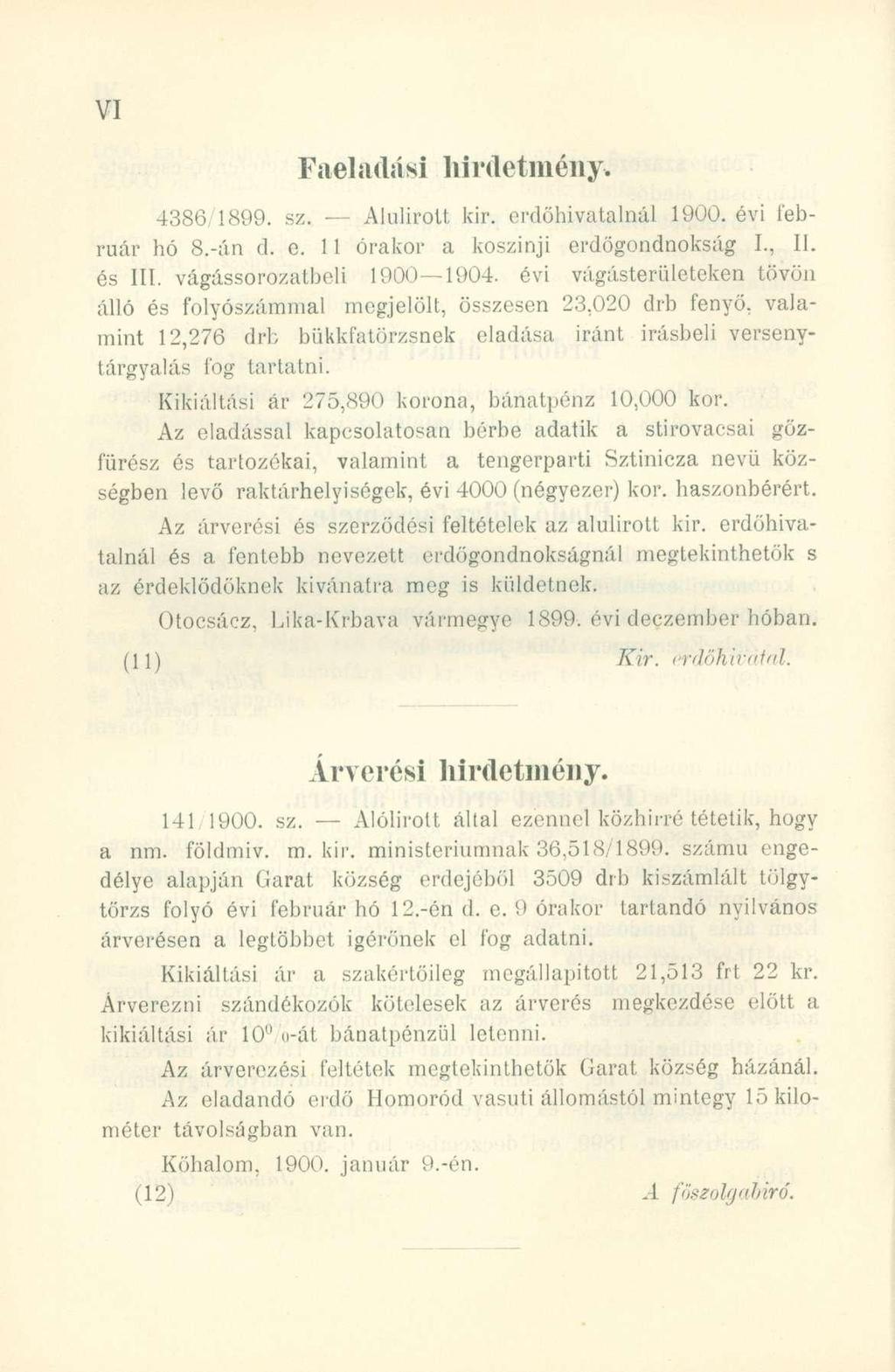 Faelaűási liirdetméiiy. 4386/1899. sz. Alulírot t kir. erdőhivatalná l 1900. év i feb - ruár h ó 8.-á n d. e. 1 1 órako r a koszinj i erdőgondnoksá g I., II. és III. vágássorozatbeli 1900 1904.