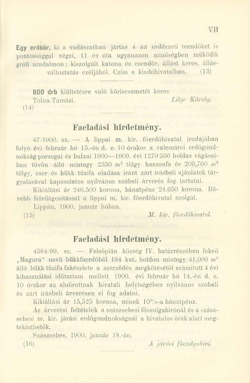 Egy erdöör, k i a vadászatba n járta s s a z erdészet i teendőke t i s pontossággal végzi, 1 1 é v ót a ugyanazo n minőségbe n működi k grófi uradalmon ; kiszolgál t katon a é s csendőr, állás t