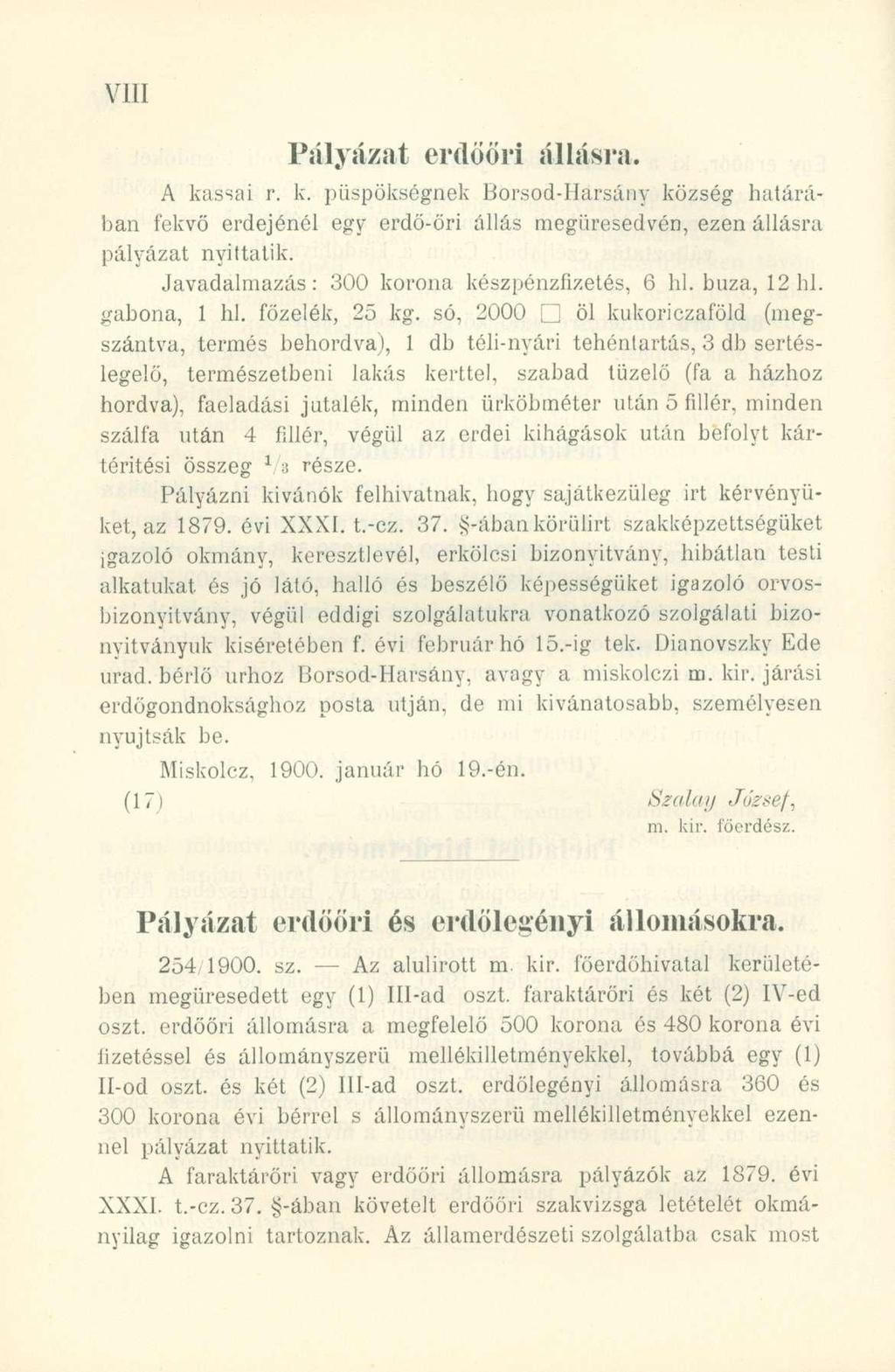 Pályázat erdöőri állásra. A kassa i r. k. püspökségne k Borsod-Harsán y közsé g halárá - ban fekv ő erdejéné l eg y erdő-őr i állá s megüresedvén, ezen állásr a pályázat nyittatik.