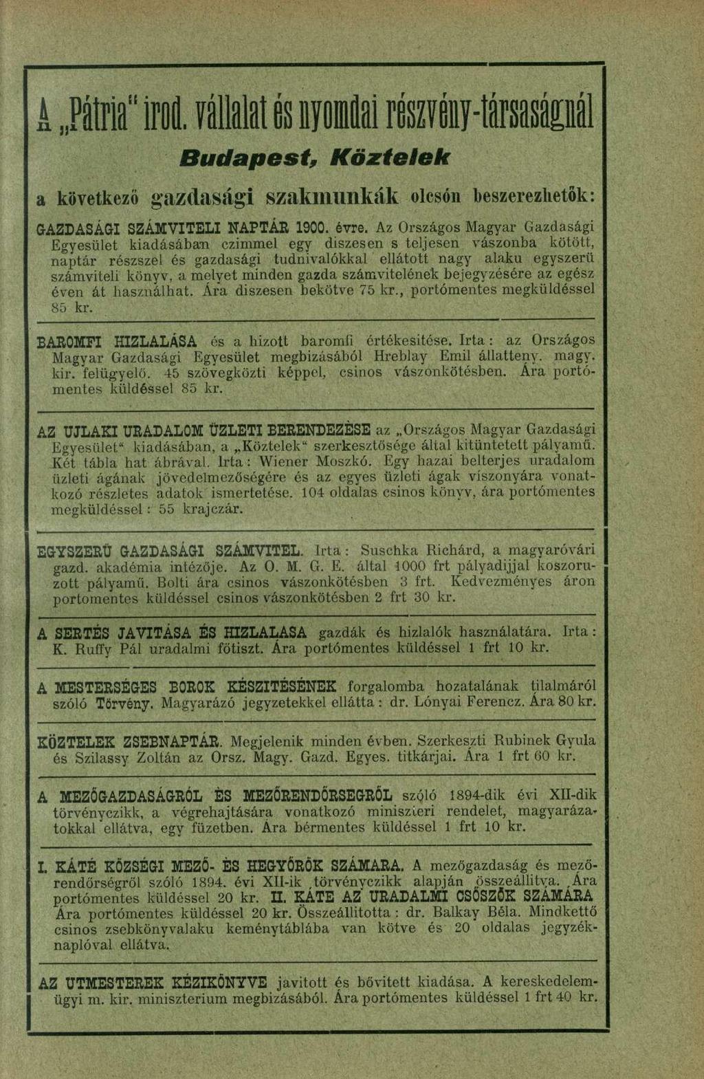 A Pátria" iroí. válalatásnyomnirészvény-társaságnál Budapest, Köztelek a következő gazdasági szakmunkák olcsón beszerezhetők: GAZDASÁGI SZÁMVITEL I NAPTÁ R 1900. évre.