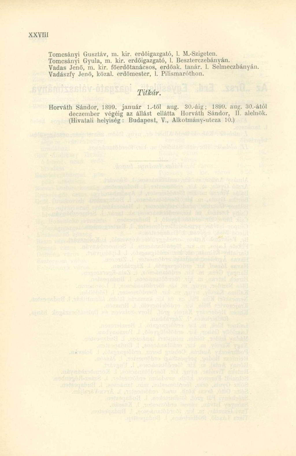 Tomcsányi Gusztáv, m. kir. erdöigazgató, 1. M.-Szigeten. Tomcsányi Gyula, m. kir. erdöigazgató, 1. Beszterczebányán. Vadas Jenő, m. kir. főerdőtanácsos, erdőak. tanár. 1. Selmeczbányán.