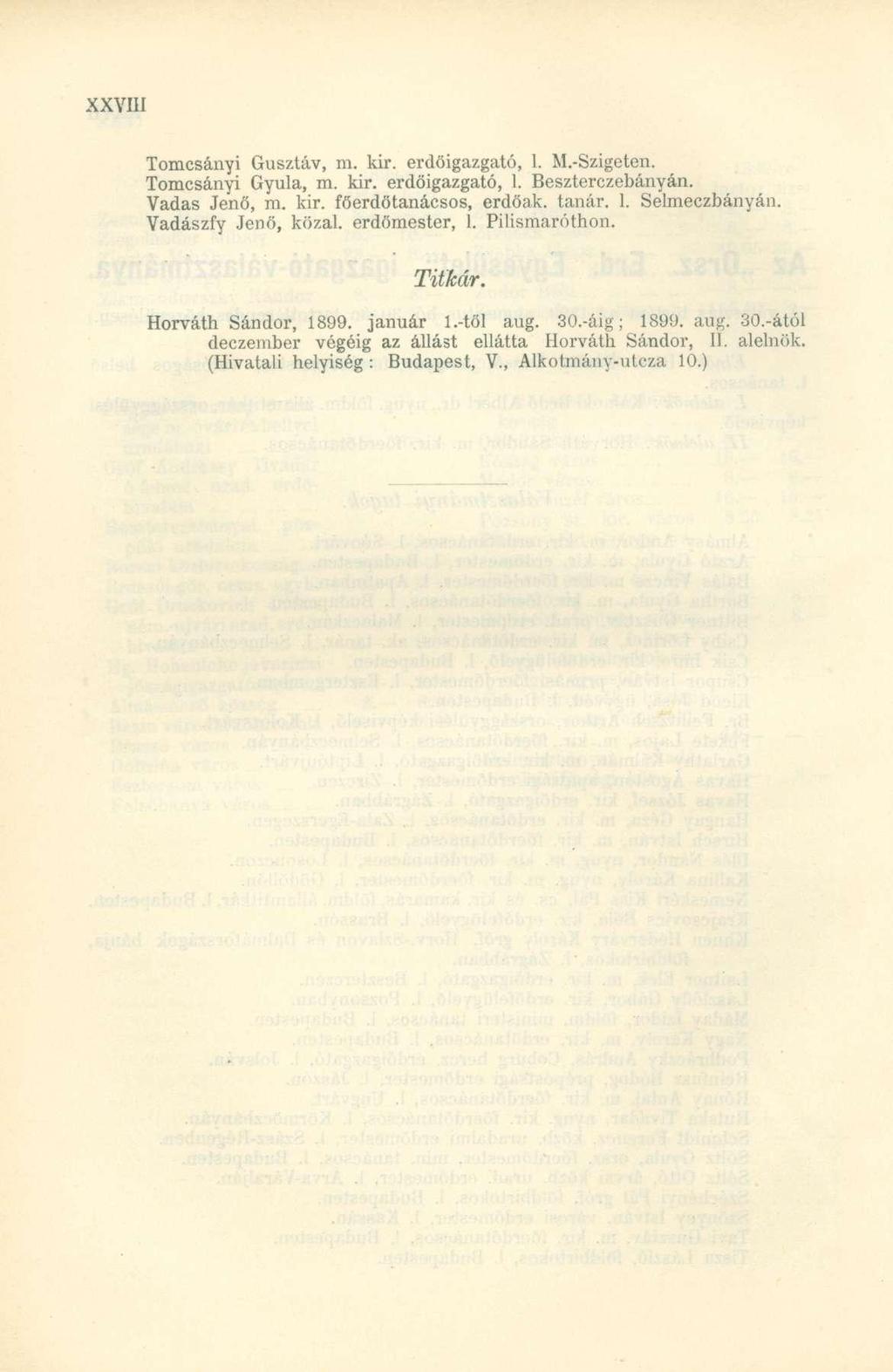 Tomcsányi Gusztáv, m. kir. erdöigazgató, 1. M.-Szigeten. Tomcsányi Gyula, m. kir. erdöigazgató, 1. Beszterczebányán. Vadas Jenő, m. kir. főerdőtanácsos, erdőak. tanár. 1. Selmeczbányán.