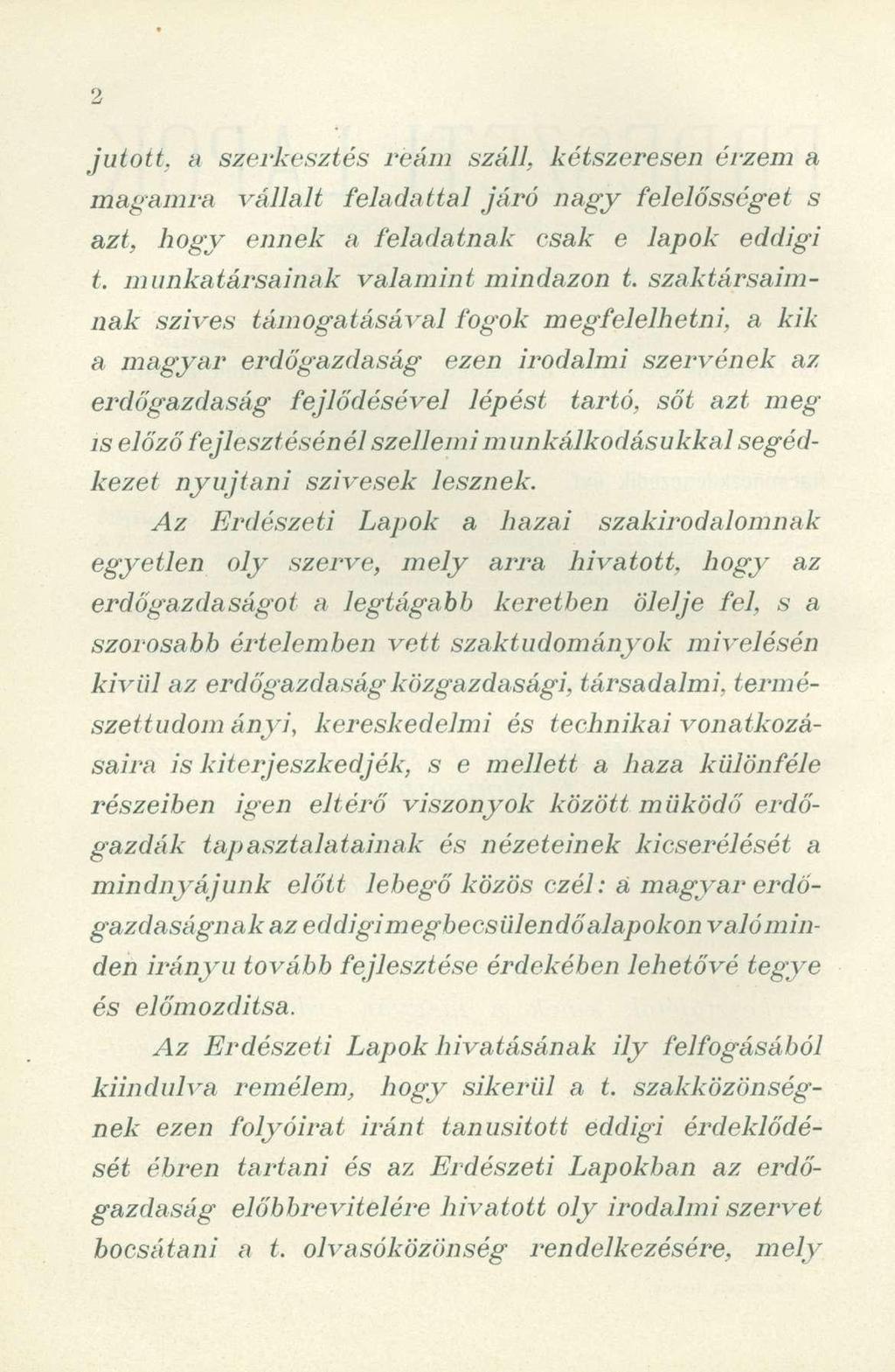 jutott, a szerkesztés reám száll, kétszeresen érzem a magamra vállalt feladattal járó nagy felelősséget s azt, hogy ennek a feladatnak csak e lapok eddigi t. munkatársainak valamint mindazon t.