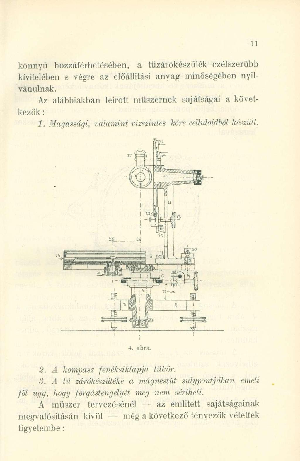 könnyű hozzáférhetésében, a tüzárókészűlé k czélszerüb b kivitelében s végr e a z előállítás i anya g minőségébe n nyil - vánulnak. Az alábbiakba n leirot t műszerne k sajátsága i a követ - kezők : 1.