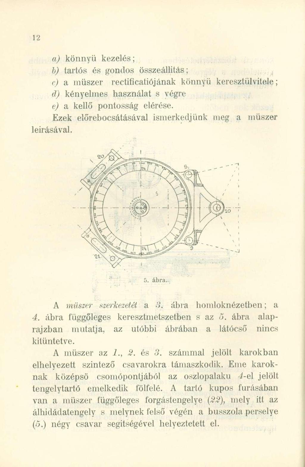 a) könny ű kezelés ; b) tartó s é s gondo s összeállítás ; c) a műsze r rectificatiójána k könny ű keresztülvitele ; d) kényelme s használa t s végr e e) a kell ő pontossá g elérése.