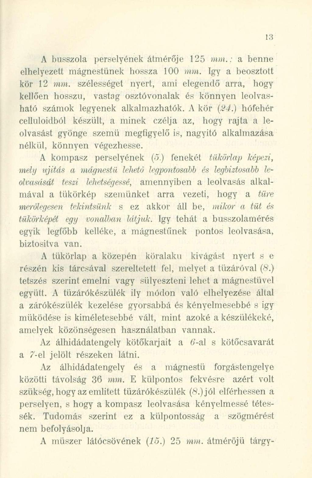 A busszol a perselyéne k átmérőj e 12 5 mm.; a benn e elhelyezett mágnestűne k hossz a 10 0 mm. Íg y a beosztot t kör 1 2 mm.