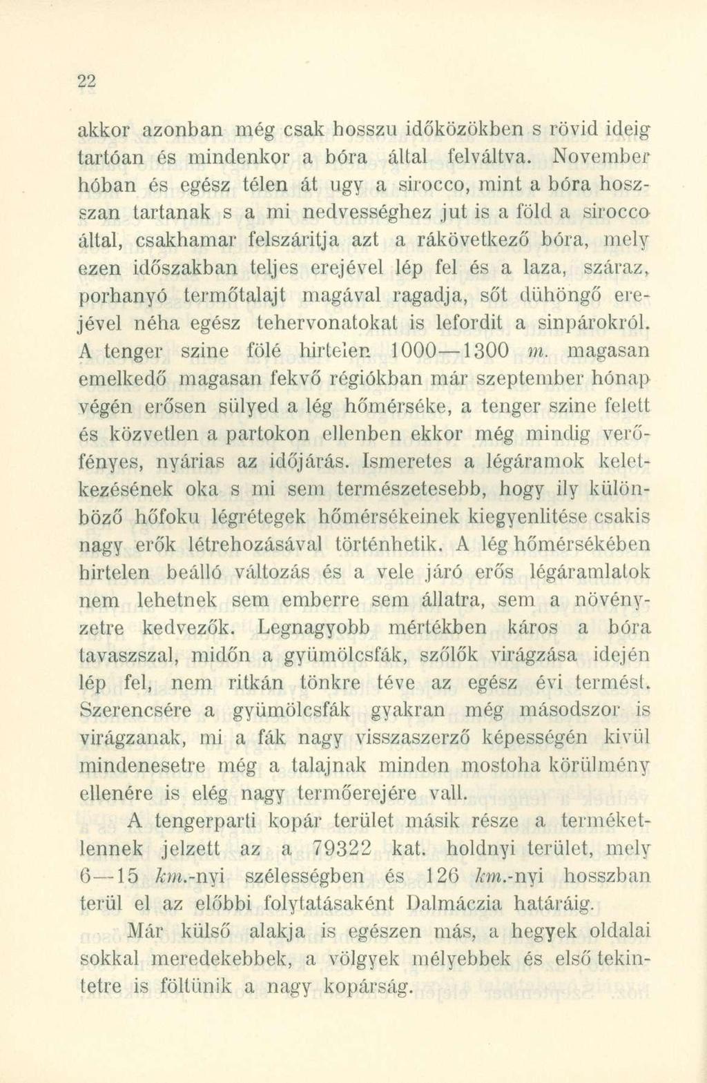 akkor azonba n mé g csa k hossz ú időközökbe n s rövi d idei g tartóan é s mindenko r a bór a álta l felváltva.