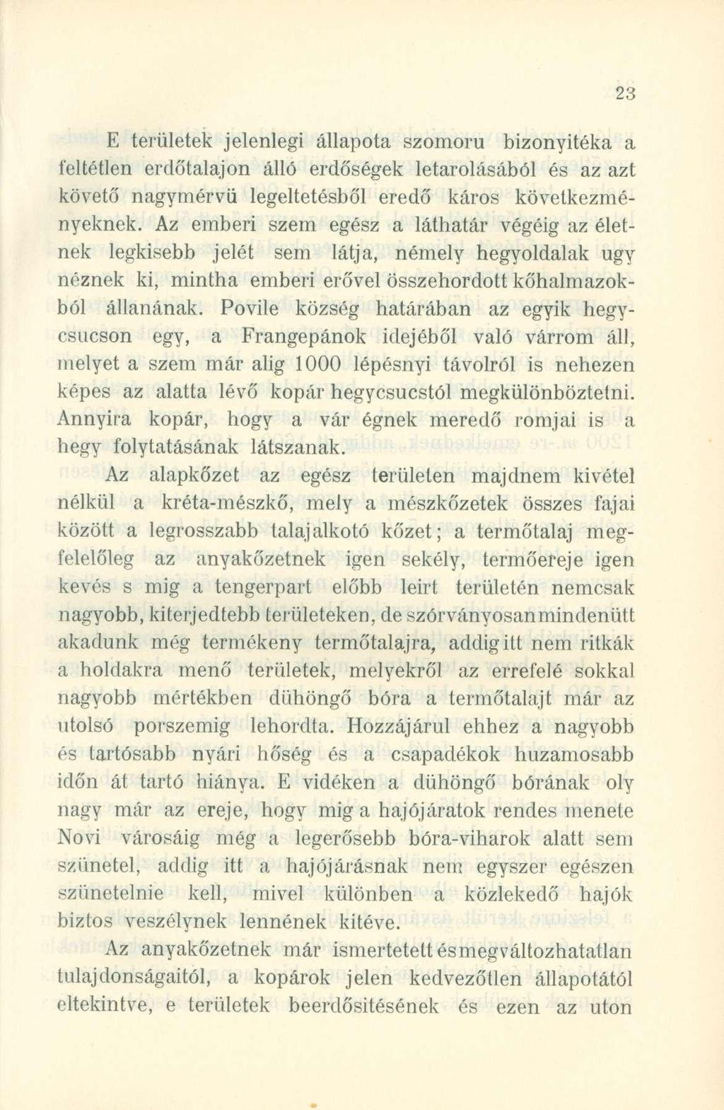 E területe k jelenleg i állapot a szomor ú bizonyíték a a feltétlen erdőtalajo n áll ó erdősége k letárolásábó l é s a z az t követő nagymérv ű legeltetésbő l ered ő káro s következmé - nyeknek.