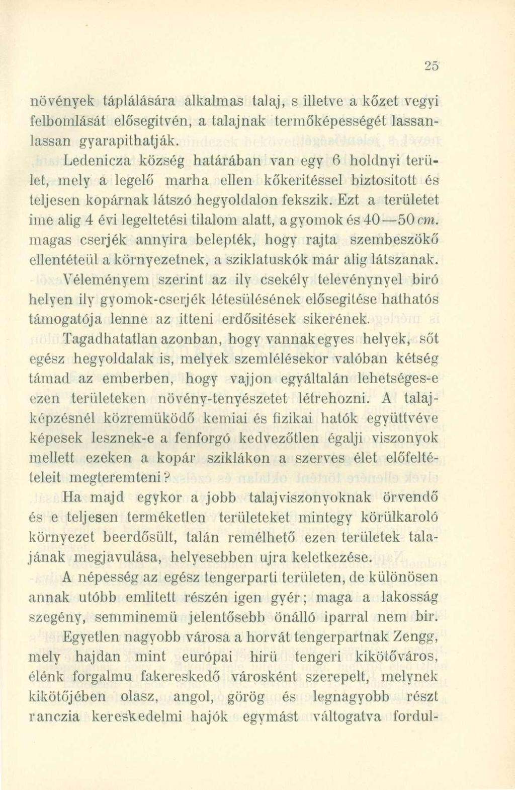 növények táplálásár a alkalma s talaj, s illetve a kőze t vegy i felbomlását elősegítvén, a talajna k termőképességé t lassan - lassan gyarapíthatják.