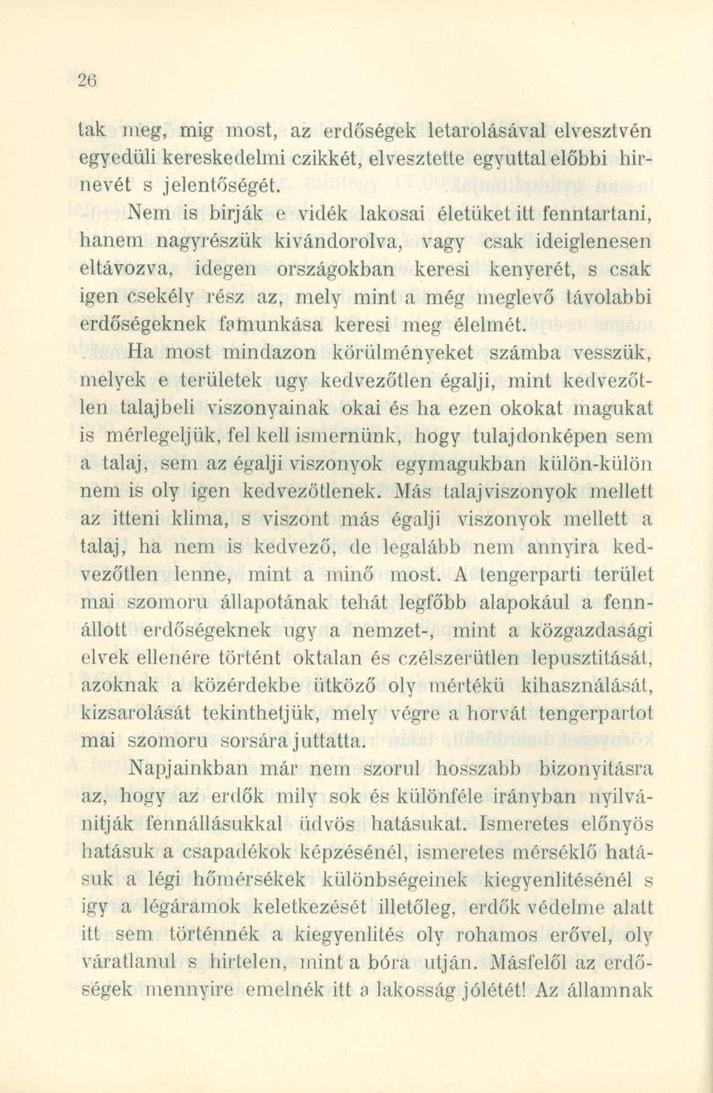 lak meg, mi g most, a z erdősége k letárolásáva l elvesztvé n egyedüli kereskedelmi czikkét, elvesztette egyútta l előbbi hír - nevét s jelentőségét.