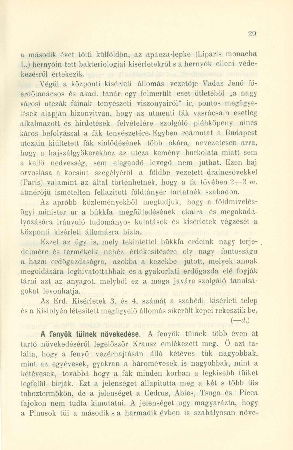 a másodi k éve t tölt i külföldön, a z apácza-lepk e (Lipari s monach a L.) hernyói n tet t bakteriológia i kísérletekről s a hernyók ellen i véde - kezésről értekezik.