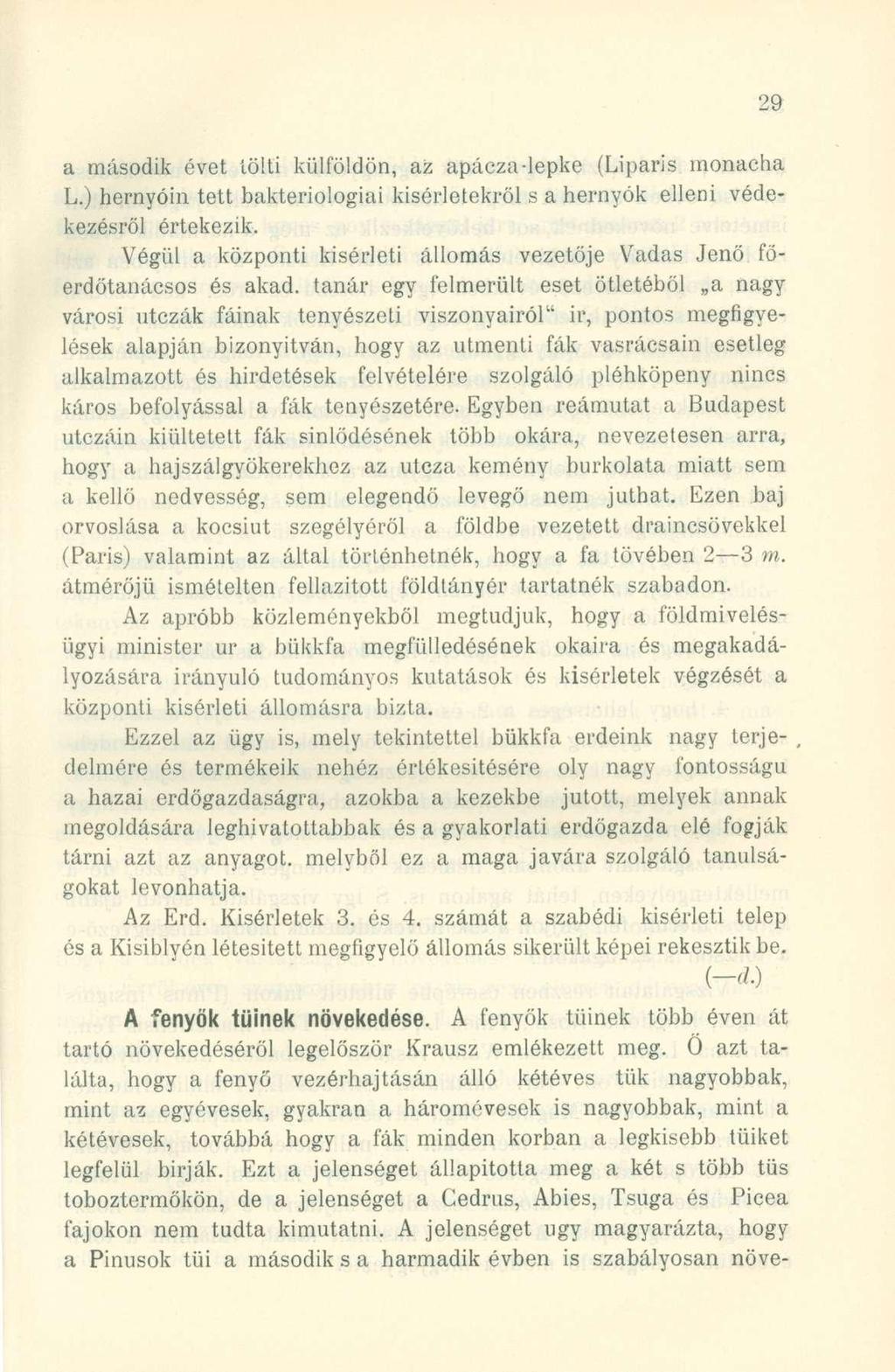 a másodi k éve t tölt i külföldön, a z apácza-lepk e (Lipari s monach a L.) hernyói n tet t bakteriológia i kísérletekről s a hernyók ellen i véde - kezésről értekezik.