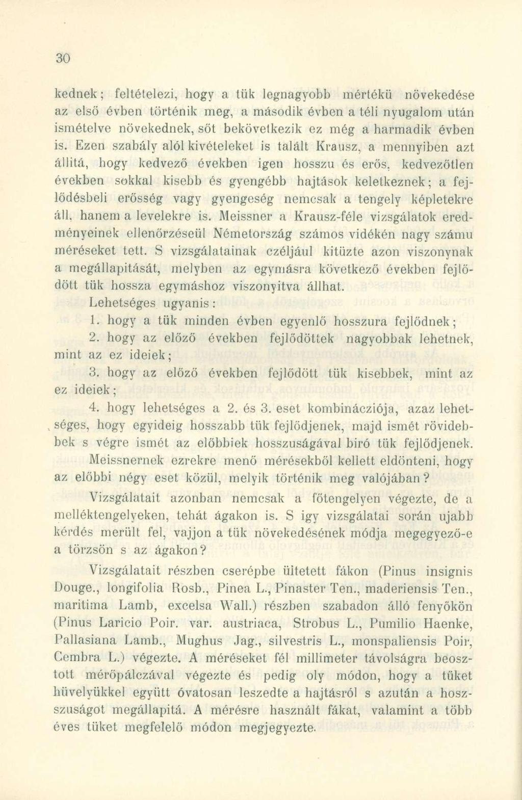 kednek; feltételezi, hog y a tü k legnagyob b mérték ű növekedés e az els ő évbe n történi k meg, a másodi k évbe n a téli nyugalo m utá n ismételve növekednek, ső t bekövetkezi k e z mé g a harmadi