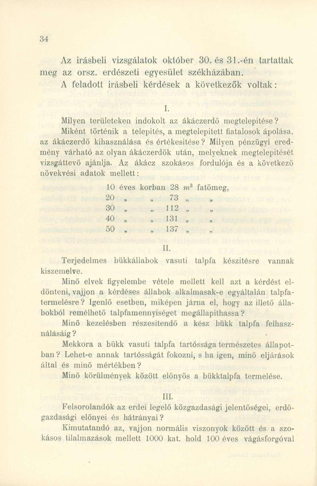 Az írásbel i vizsgálato k októbe r 30. és 31.-é n tartatta k meg a z orsz. erdészet i egyesüle t székházában. A feladot t Írásbel i kérdése k a következő k volta k : I.