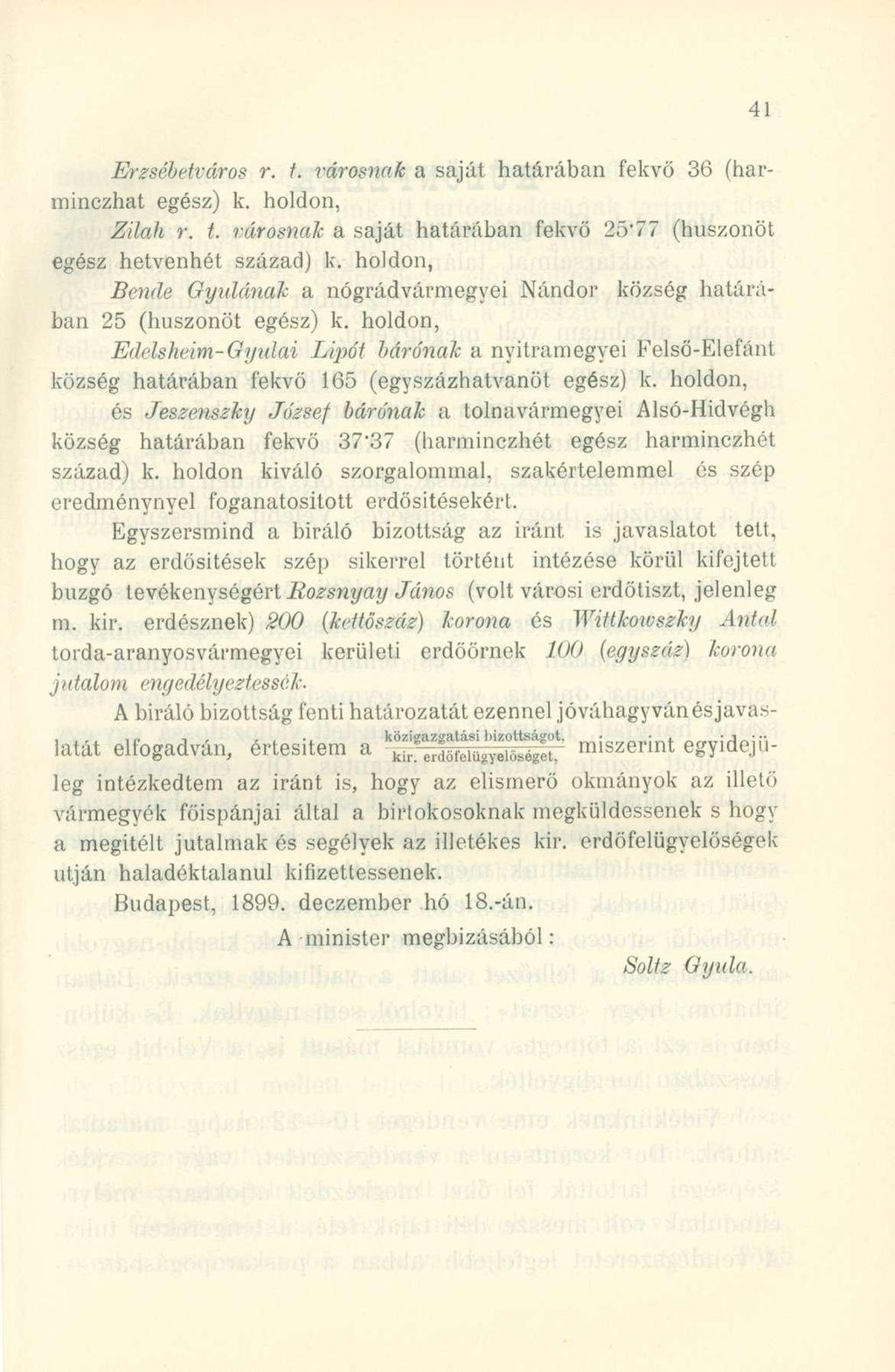 Erzsébetváros r. t. városnak a saját határába n fekv ő 3 6 (har - minczhat egész ) k. holdon, Zilah r. t. városnak a sajá t határába n fekv ő 25*7 7 (huszonö t egész hetvenhé t század ) k.