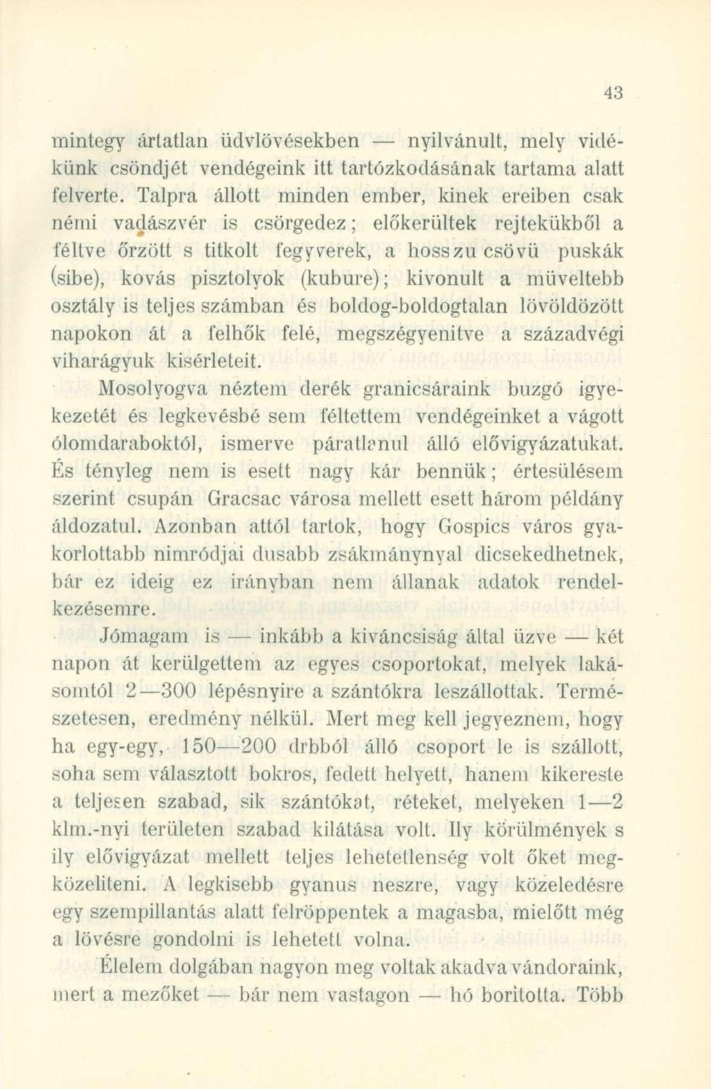 mintegy ártatla n üdvlövésekbe n nyilvánult, mel y vidé - künk csöndjé t vendégein k it t tartózkodásána k tartam a alat t felverte.