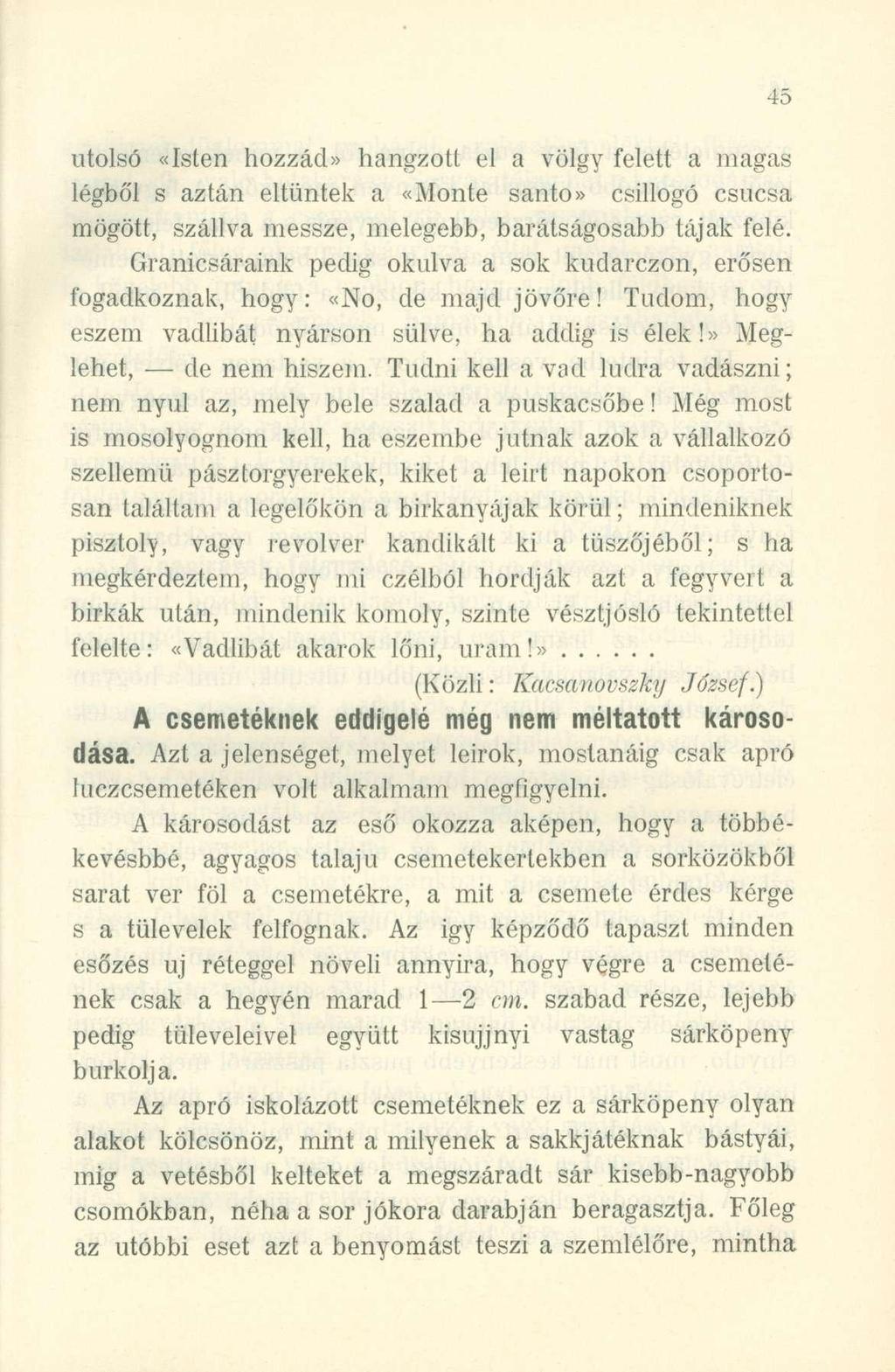 utolsó «Iste n hozzácl» hangzot t e l a völg y felet t a maga s légből s aztá n eltűnte k a «Mont é santo» csillog ó csúcs a mögött, szállv a messze, melegebb, barátságosabb tája k felé.