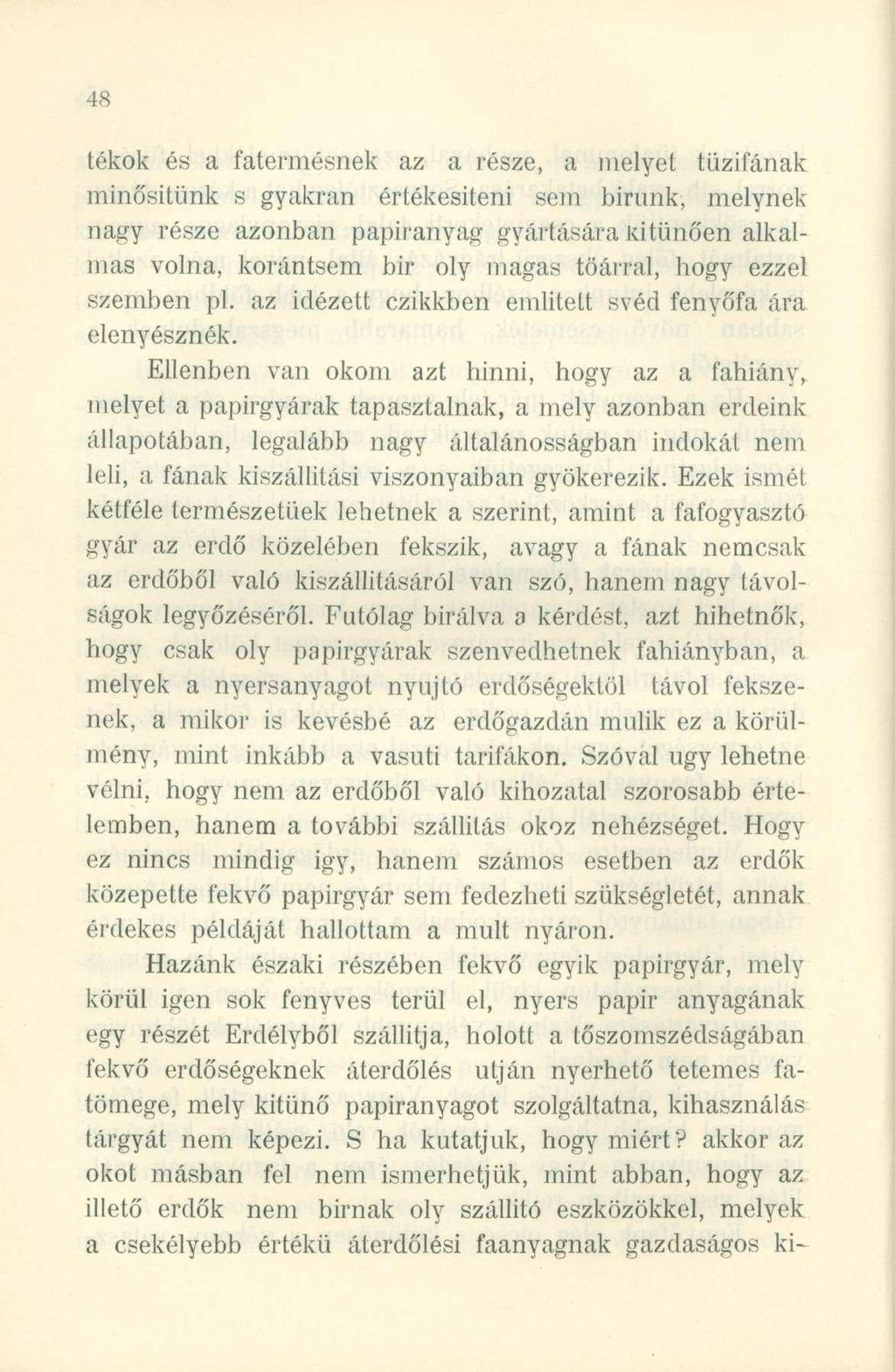 tékok é s a fatermésne k a z a része, a melye t tűzifána k minősitünk s gyakra n értékesíten i se m binmk, melyne k nagy rész e azonba n papíranya g gyártásár a kitűnőe n alkal - mas volna, korántse