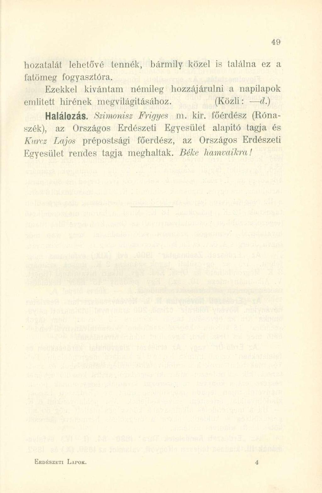 hozatalát lehetőv é tennék, bármil y köze l i s találn a e z a fatömeg fogyasztóra. Ezekkel kívánta m némile g hozzájáruln i a napilapo k emiitett híréne k megvilágításához. (Közli : d.) Halálozás.