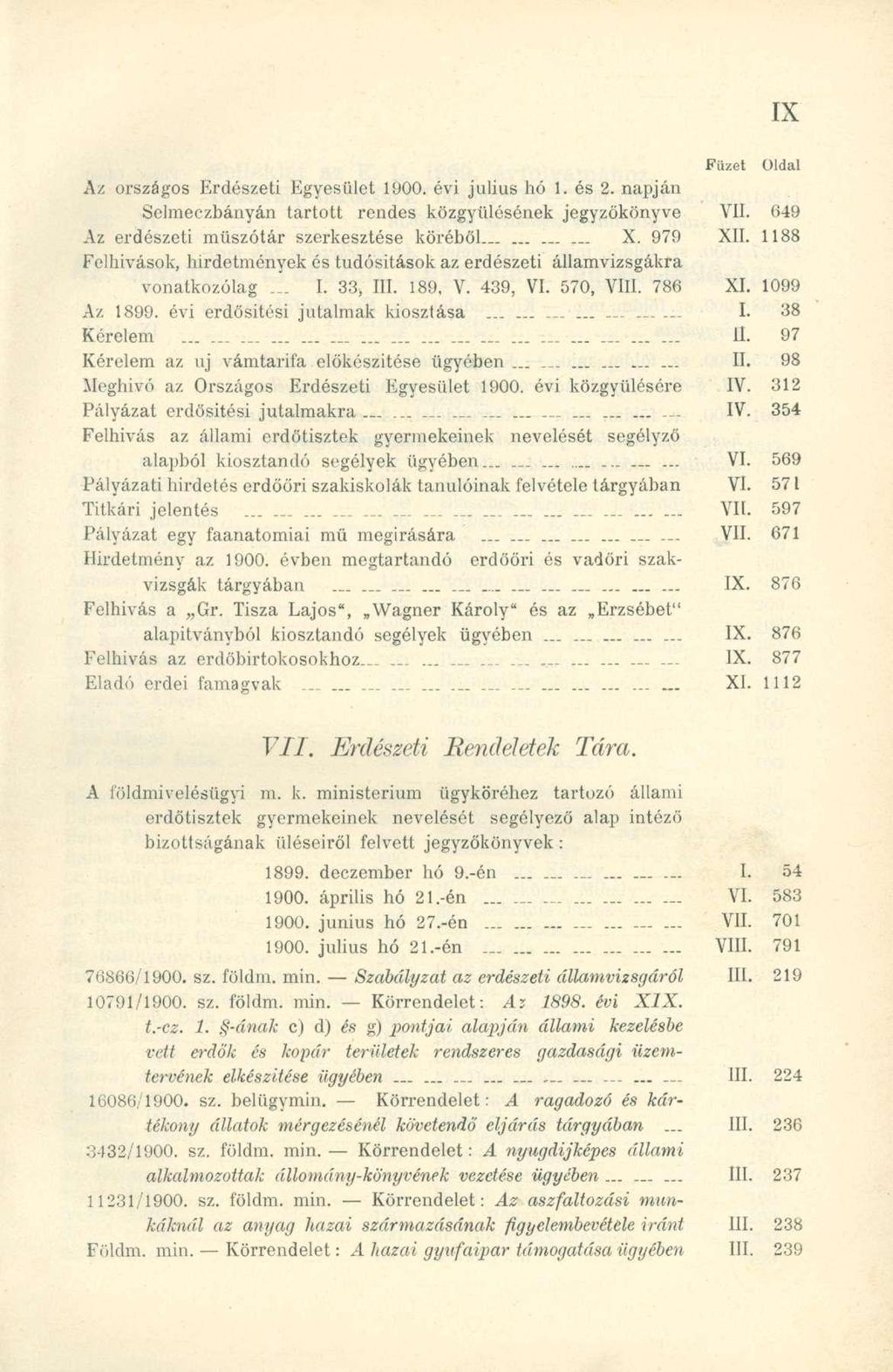 Az országo s Erdészet i Egyesüle t 1900. évi július hó 1. és 2. napján Selmeczbányán tartot t rende s közgyűléséne k jegyzőkönyv e VII. 04 9 Az erdészet i műszótá r szerkesztés e köréből..... X.