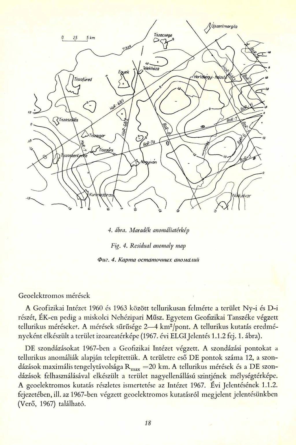 Fig. 4. Residual anomaly map Фиг. 4. Карта остаточных аномалий Geoelektromos mérések A Geofizikai Intézet 1960 és 1963 között tellurikusan felmérte a terület Ny-i és D-i részét, ÉK-en pedig a miskolci Nehézipari Müsz.