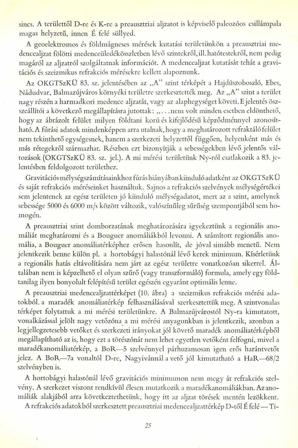sincs. A területtől D-re és K-re a preausztriai aljzatot is képviselő paleozóos csillámpala magas helyzetű, innen É felé süllyed.