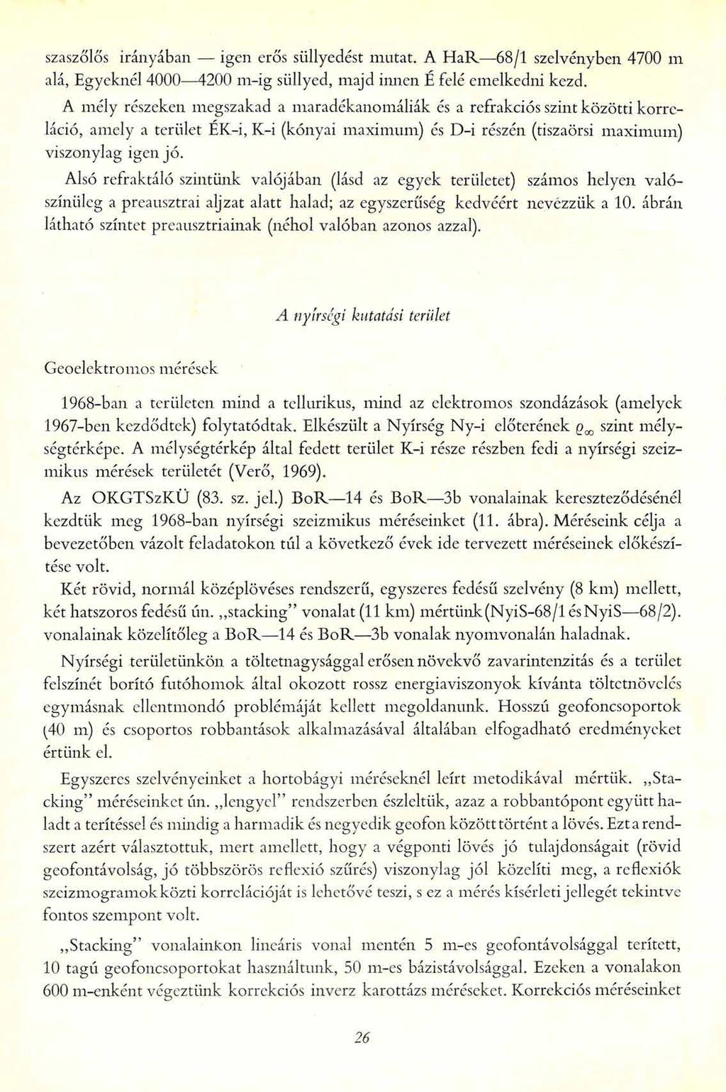 szaszőlős irányában igen erős süllyedést mutat. A HaR 68/1 szelvényben 4700 m alá, Egyeknél 4000 4200 m-ig süllyed, majd innen É felé emelkedni kezd.