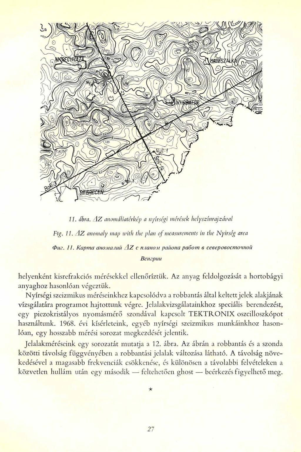 11. ábra. AZ anomáliatérkép a nyírségi mérések helyszínrajzával Ftg. 11. AZ anomaly map with the plan of measurements in the Nyírség area Фиг. 11. Карта аномалий AZ с планом района работ в северовосточной Венгрии helyenként kisrefrakciós mérésekkel ellenőriztük.
