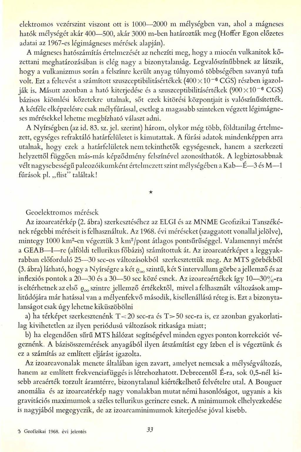 elektromos vezérszint viszont ott is 1000 2000 m mélységben van, ahol a mágneses hatók mélységét akár 400 500, akár 3000 m-ben határozták meg (Hoífer Egon előzetes adatai az 1967-es légimágneses