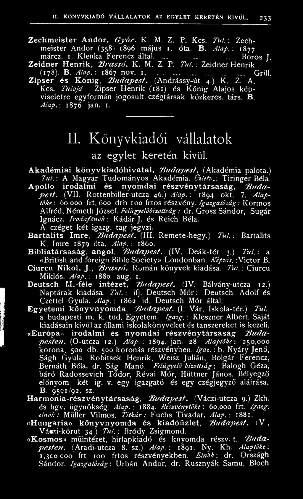 T u la jd Zipser Henrik (181) és Kőnig Alajos képviseletre egyformán jogosult czégtársak közkeres. társ. B. A lap.: 1876 jan. 1. II. Könyvkiadói vállalatok az egylet keretén kívül.
