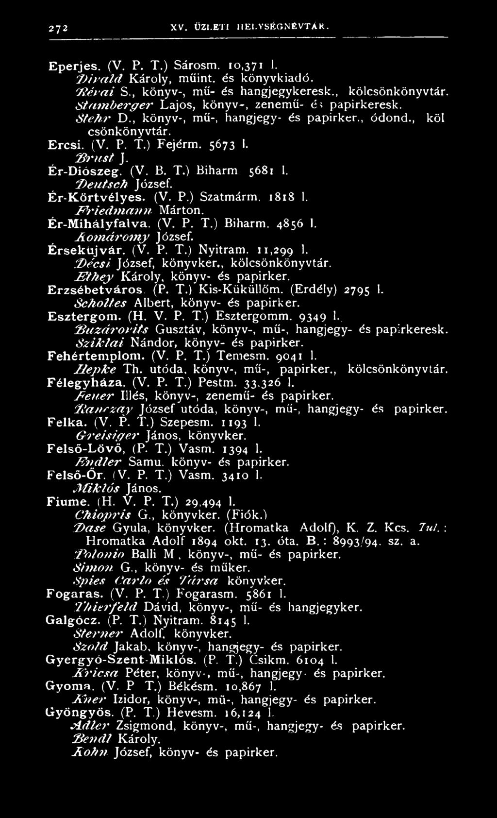 D eu tsch József. É r-k ö rtvélyes. (V. P.) Szatmárm. 1818 I. F V ied m a n n Márton. Ér-M ihályfalva. (V. P. T.) Biharm. 4856 1. A o m á ro m y József. É rsek ú jvár. (V. P. T.) Nyitram.